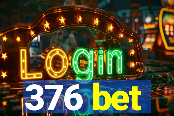 376 bet